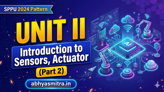 Unit 2 - Introduction to Sensors, Actuator - Part 2